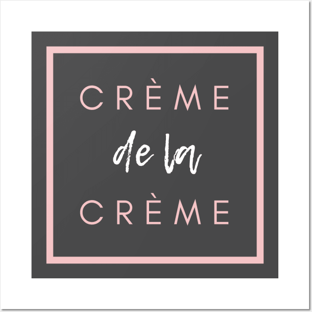 Crème de la crème. the best french quote Wall Art by huyammina